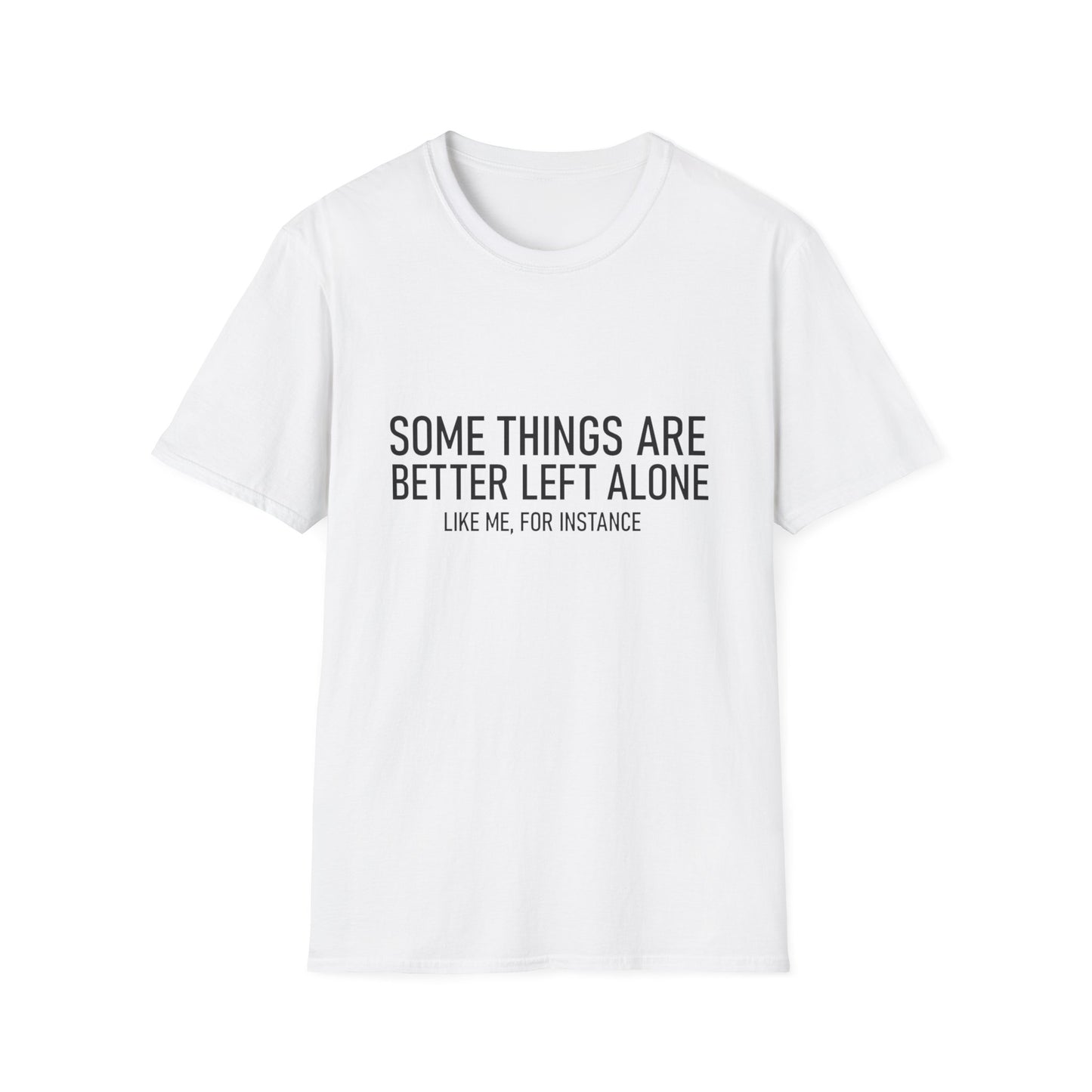 T-Shirt — "Some Things Are Better Left Alone (Like Me, For Instance)" Minimalist Graphic Tee