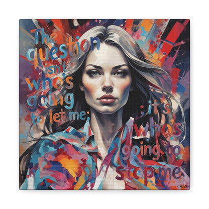 Matte Canvas Wall Art – "The Question Isn't Who's Going to Let Me; It's Who's Going to Stop Me" Inspirational Portrait