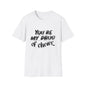 You’re My Drug of Choice T-Shirt