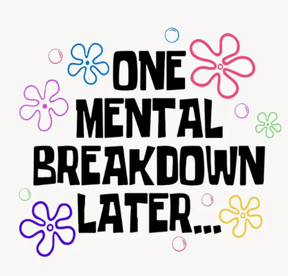 “One Mental Break Down Later” T-Shirt — Dark Humor Graphic Tee