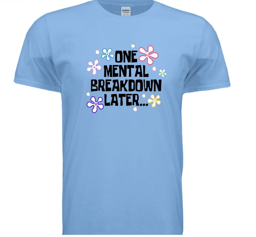 “One Mental Break Down Later” T-Shirt — Dark Humor Graphic Tee