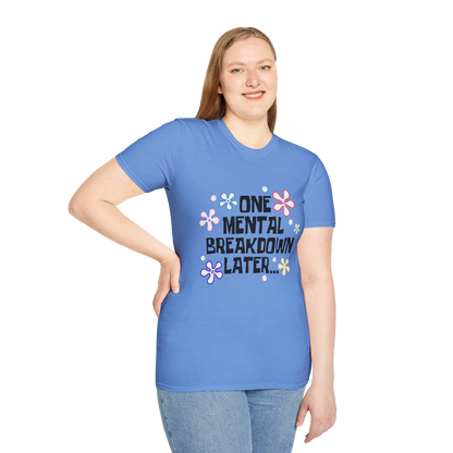 “One Mental Break Down Later” T-Shirt — Dark Humor Graphic Tee