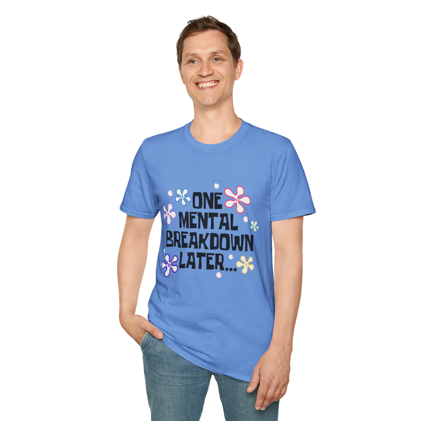 “One Mental Break Down Later” T-Shirt — Dark Humor Graphic Tee