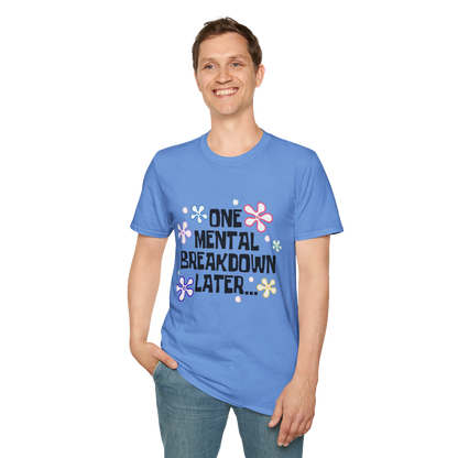 “One Mental Break Down Later” T-Shirt — Dark Humor Graphic Tee